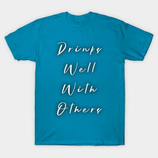 Drinks Well with Others T-Shirt